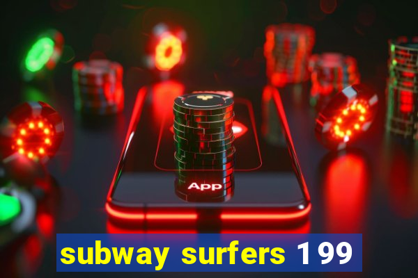 subway surfers 1 99